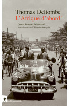 L' afrique d'abord ! - quand francois mitterrand voulait sauver l'empire francais