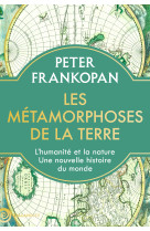 Les metamorphoses de la terre - lhumanite et la nature. une nouvelle histoire du monde - illustratio