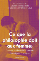 Ce que la philosophie doit aux femmes - l'histoire oubliee de la pensee, des origines a nos jours