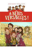 A nous versailles t.1 : la marquise au poison