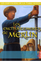 Les chevaliers de la table ronde - les enchantements de merlin