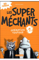 Les super mechants tome 1 : operation toutous