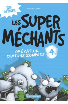 Les super mechants tome 4 : operation chatons zombies