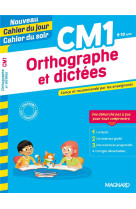 Cahier du jour / cahier du soir  : orthographe et dictees  -  cm1  -  concu et recommande par les enseignants