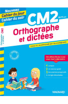 Orthographe et dictees cm2 - nouveau cahier du jour cahier du soir - concu et recommande par les ens