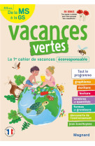 Vacances vertes : de la ms vers la gs  -  le premier cahier de vacances eco-responsable !