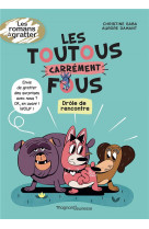 Les toutous carrement fous t.1  -  drole de rencontre