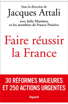 Faire reussir la france : 30 reformes majeures et 250 actions urgentes