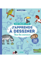 Mon grand livre j apprends a dessiner tous les animaux