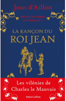 Recits du temps de charles v tome 1 : la rancon du roi jean