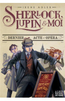 Sherlock, lupin et moi tome 2 : dernier acte a l'opera