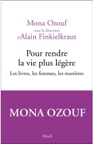 Pour rendre la vie plus legere  -  les livres, les femmes, les manieres