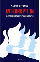 Interruption  -  l'avortement par celles qui l'ont vecu