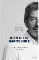 Rien n'est impossible : mon histoire pourrait etre la votre