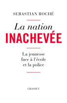 La nation inachevee : la jeunesse face a l'ecole et la police