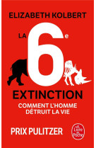 La 6e extinction  -  comment l'homme detruit la vie