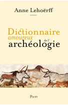 Dictionnaire amoureux : dictionnaire amoureux de l'archeologie