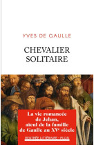 Chevalier solitaire : la vie romancee de jehan, aieul de la famille de gaulle au xve siecle