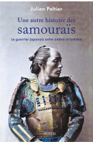 Une autre histoire des samourais : le guerrier japonais entre ombre et lumiere