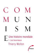 Une histoire mondiale du communisme t.1 : les bourreaux