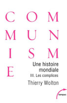 Une histoire mondiale du communisme t.3 : les complices