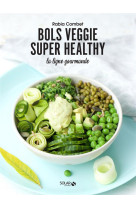 Bols veggie super healthy - la ligne gourmande