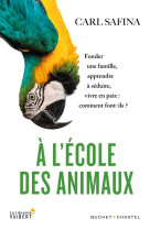 A l'ecole des animaux  -  fonder une famille, apprendre a seduire, vivre en paix : comment font-ils ?