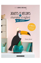 Jouets et decors de chambre d'enfant en carton - 20 modeles a fabriquer soi-meme