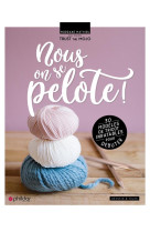 Nous, on se pelote !  -  30 modeles de tricot inratables pour debuter