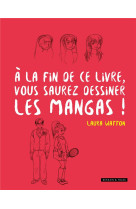 A la fin de ce livre, vous saurez dessiner les mangas !