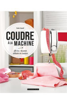 Coudre a la machine a coudre  -  le b.a.-ba pour debuter en couture