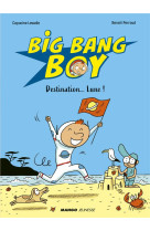 Big bang boy t.1 : destination... lune !