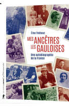 Mes ancetres les gauloises  -  une autobiographie de la france