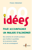 100 idees : pour accompagner un malade d'alzheimer