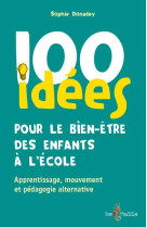 100 idees pour le bien-etre des enfants a l'ecole : apprentissage, mouvement et pedagogie alternative