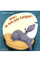 Non ! je suis pas fatigue !