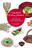 Guide illustre du japon traditionnel tome 2  -  alimentation et fetes saisonnieres