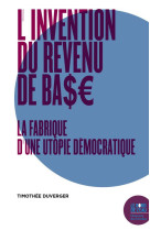 L'invention du revenu de base  -  histoire et philosophie d'une utopie democratique