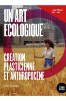 Un art ecologique  -  creation plasticienne et anthropocene