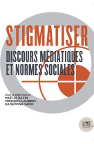 Stigmatiser  -  discours mediatiques et normes sociales