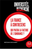 Universites, recherche : la france a contre-sens : qui paiera la facture de l'ignorance ?