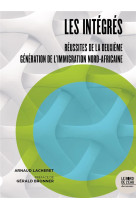 Les integres - reussites de la deuxieme generation de l-immigration nord-africaine