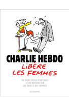 Charlie hebdo  -  charlie hebdo libere la femme : un demi-siecle d'articles et de dessins