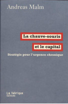 La chauve-souris et le capital  -  strategie pour l'urgence chronique