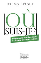 Ou suis-je ? lecons du confinement a l'usage des terrestres