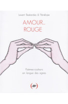 Amour... rouge  -  poemes-couleurs en langue des signes