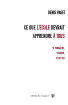 Ce que l'ecole devrait apprendre a tous : se connaitre s'ouvrir se relier