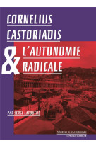 Cornelius castoriadis et l'autonomie radicale