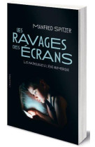 Les ravages des ecrans  -  les pathologies a l'ere numerique