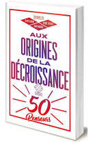 Aux origines de la decroissance  -  cinquante penseurs